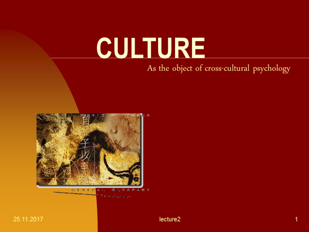 25.11.2017 lecture2 1 CULTURE As the object of cross-cultural psychology